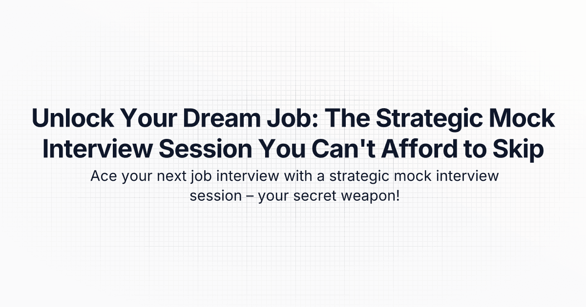 Unlock Your Dream Job: The Strategic Mock Interview Session You Can't Afford to Skip
